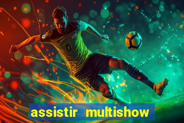 assistir multishow ao vivo gratis